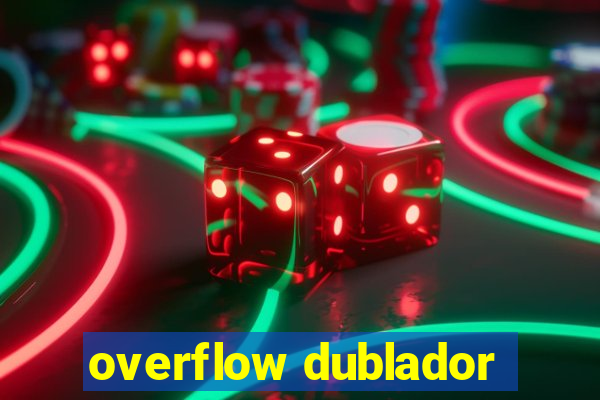 overflow dublador